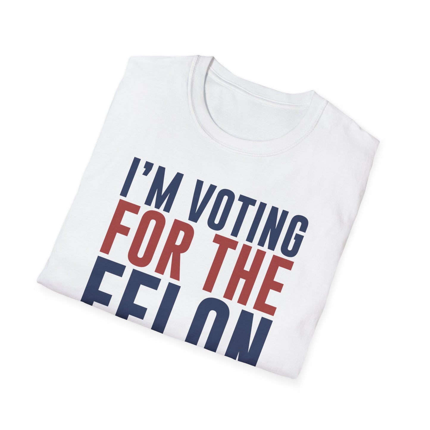 I'm Voting For The Felon, T-Shirt