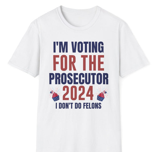 I'm Voting For The Prosecutor, T-Shirt